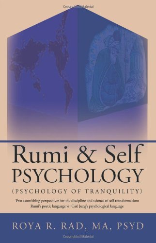 Roya R. Rad · Rumi & Self Psychology (Psychology of Tranquility): Two Astonishing Perspectives for the Discipline and Science of Self Transformation: Rumi's Poetic Language Vs. Carl Jung's Psychological Language (Paperback Book) (2010)