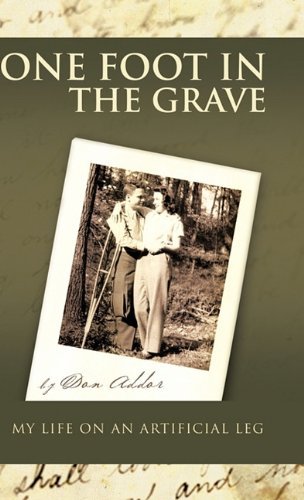 Cover for Don Addor · One Foot in the Grave My Life on an Artificial Leg (Inbunden Bok) (2011)
