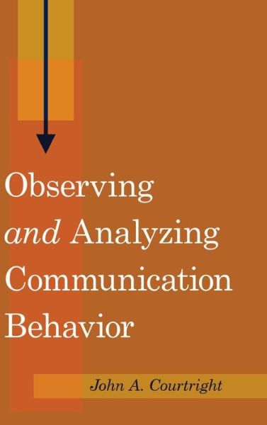 Cover for John A. Courtright · Observing &quot;and&quot; Analyzing Communication Behavior (Hardcover Book) [New edition] (2014)
