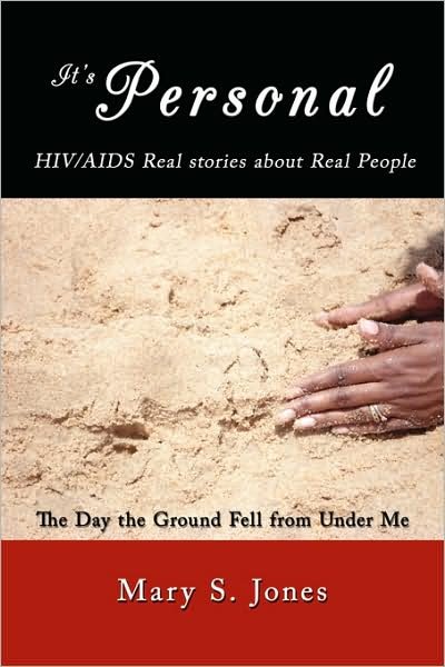 It's Personal, Hiv / Aids Real Stories About Real People: the Day the Ground Fell from Under Me - Mary Jones - Bøger - AuthorHouse - 9781434354167 - 30. marts 2008