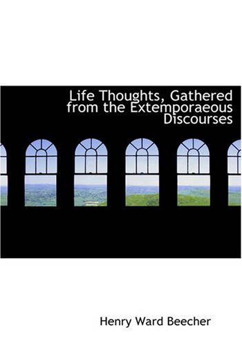 Cover for Henry Ward Beecher · Life Thoughts, Gathered from the Extemporaeous Discourses (Hardcover Book) [Large Type edition] (2008)