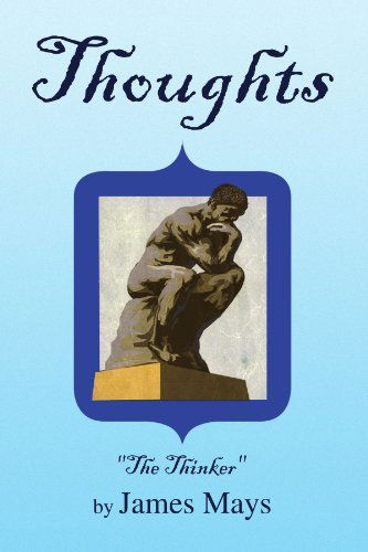 Thoughts - James Mays - Books - Xlibris - 9781436318167 - February 19, 2009