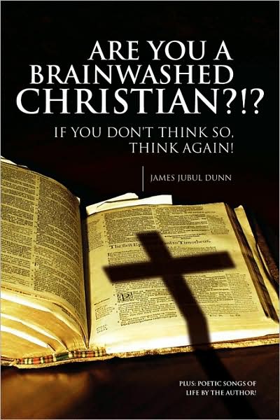 Cover for James Jubul Dunn · Are You a Brainwashed Christian?!?: if You Don't Think So, Think Again! (Paperback Book) (2008)
