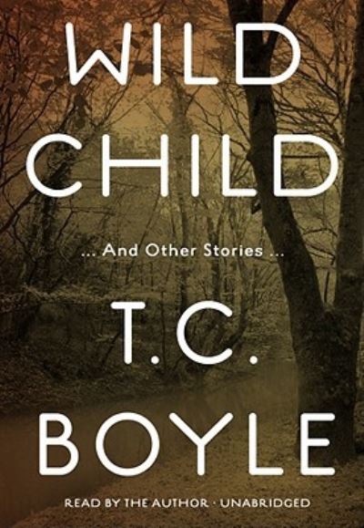 Cover for T. Coraghessan Boyle · Wild Child (MISC) (2024)