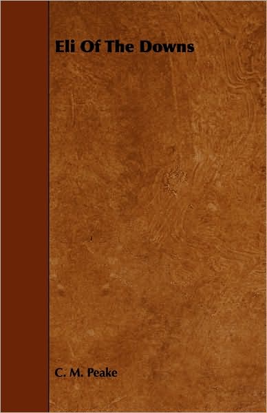 Eli Of The Downs - C. M. Peake - Books - Dyer Press - 9781444692167 - December 9, 2009