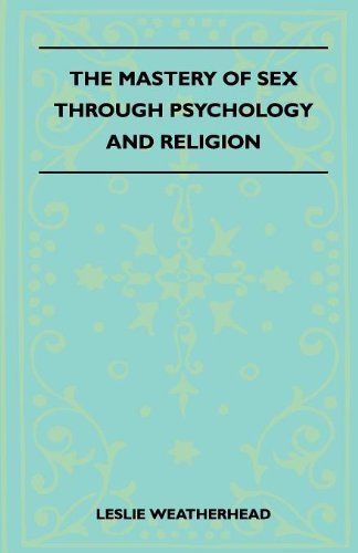 Cover for Leslie Weatherhead · The Mastery of Sex Through Psychology and Religion (Taschenbuch) (2010)