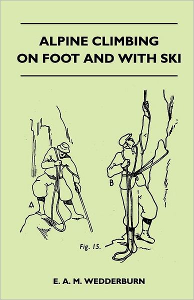 Cover for E. A. M. Wedderburn · Alpine Climbing on Foot and With Ski (Paperback Book) (2011)