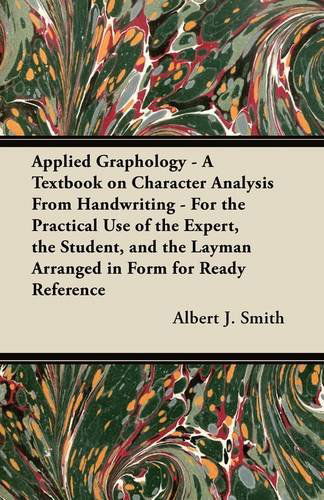 Cover for Albert J. Smith · Applied Graphology - a Textbook on Character Analysis from Handwriting - for the Practical Use of the Expert, the Student, and the Layman Arranged in Form for Ready Reference (Paperback Book) (2011)