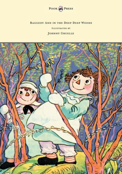 Raggedy Ann in the Deep Deep Woods - Illustrated by Johnny Gruelle - Johnny Gruelle - Books - Pook Press - 9781447477167 - February 27, 2013