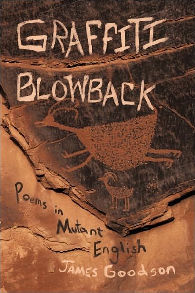 Graffiti Blowback: Poems in Mutant English - James Goodson - Bücher - iUniverse - 9781450293167 - 24. Januar 2011