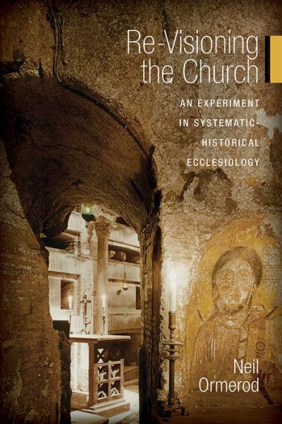 Cover for Neil Ormerod · Re-Visioning the Church: An Experiment in Systematic-Historical Ecclesiology (Paperback Book) (2014)