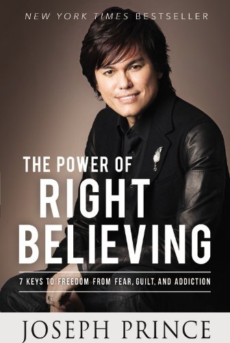 Cover for Joseph Prince · The Power of Right Believing: 7 Keys to Freedom from Fear,  Guilt, and Addiction (Paperback Book) (2014)