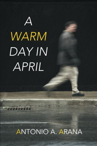 Cover for Antonio A. Arana · A Warm Day in April (Paperback Book) (2014)