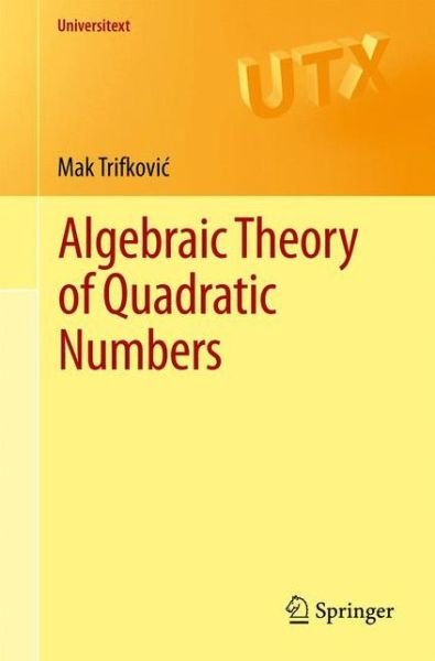 Cover for Mak Trifkovic · Algebraic Theory of Quadratic Numbers - Universitext (Pocketbok) [2013 edition] (2013)
