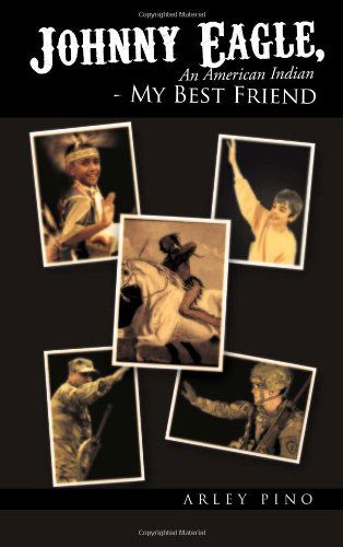 Cover for Arley Pino · Johnny Eagle, an American Indian - My Best Friend (Paperback Book) (2011)