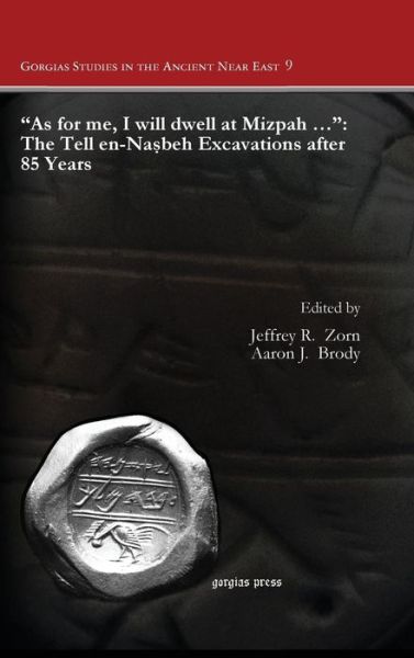 Cover for Jeffrey R Zorn · &quot;As for me, I will dwell at Mizpah …&quot;: The Tell en-Nasbeh Excavations after 85 Years - Gorgias Studies in the Ancient Near East (Hardcover Book) (2014)