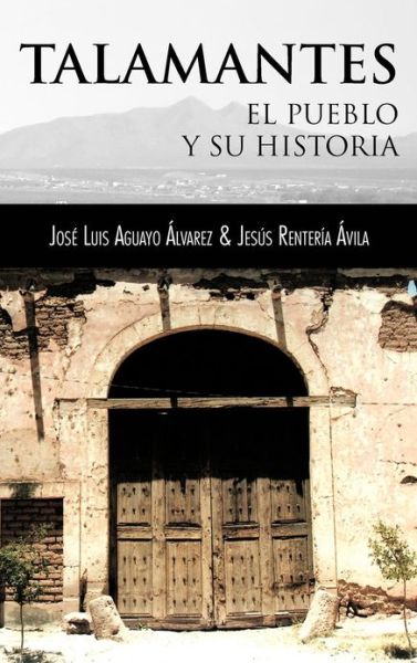 Cover for Jose Luis Aguayo · Talamantes: El Pueblo Y Su Historia (Hardcover Book) (2012)