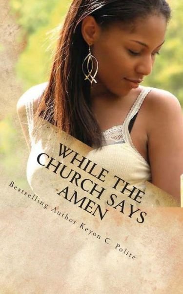 Cover for Keyon Polite · While the Church Says Amen: a Scandal Hotter Than Ever... (Paperback Book) (2012)