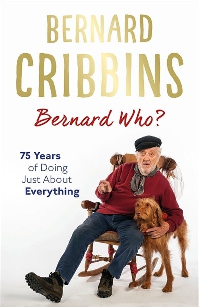 Cover for Bernard Cribbins · Bernard Who?: 75 Years of Doing Just About Everything (Inbunden Bok) (2018)