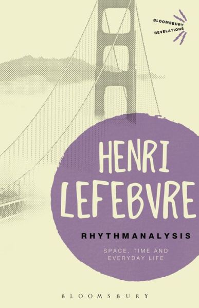 Cover for Henri Lefebvre · Rhythmanalysis: Space, Time and Everyday Life - Bloomsbury Revelations (Paperback Bog) (2013)