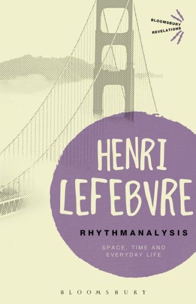Cover for Henri Lefebvre · Rhythmanalysis: Space, Time and Everyday Life - Bloomsbury Revelations (Pocketbok) (2013)