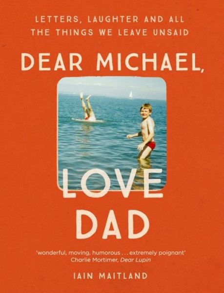 Cover for Iain Maitland · Dear Michael, Love Dad: Letters, laughter and all the things we leave unsaid. (Inbunden Bok) (2019)