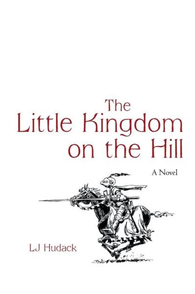 Cover for Lj Hudack · The Little Kingdom on the Hill: a Novel (Paperback Bog) (2013)