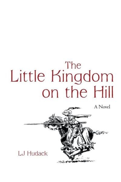 Cover for Lj Hudack · The Little Kingdom on the Hill: a Novel (Paperback Book) (2013)