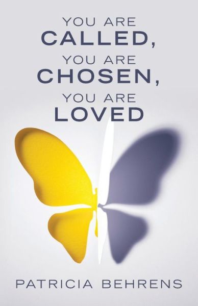 Cover for Patricia Behrens · You Are Called, You Are Chosen, You Are Loved (Paperback Book) (2019)