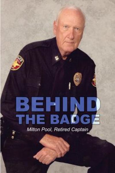 Cover for Retired Captain Milton Pool · Behind the Badge (Paperback Book) (2017)