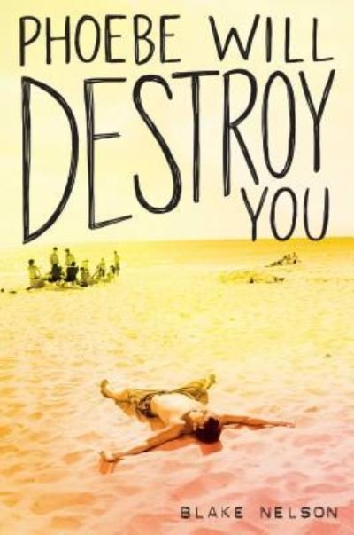 Cover for Blake Nelson · Phoebe will destroy you (Bok) [First Simon Pulse hardcover edition. edition] (2018)