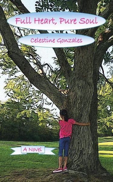 Full Heart, Pure Soul - Celestine Gonzales - Bøker - Authorhouse - 9781481772167 - 23. juli 2013