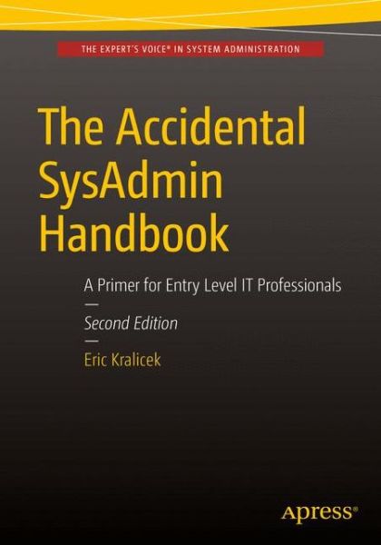 Cover for Eric Kralicek · The Accidental SysAdmin Handbook: A Primer for Early Level IT Professionals (Paperback Book) [1st edition] (2016)