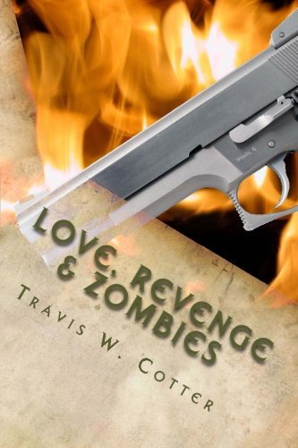 Travis W. Cotter · Love, Revenge and Zombies (Paperback Book) (2013)