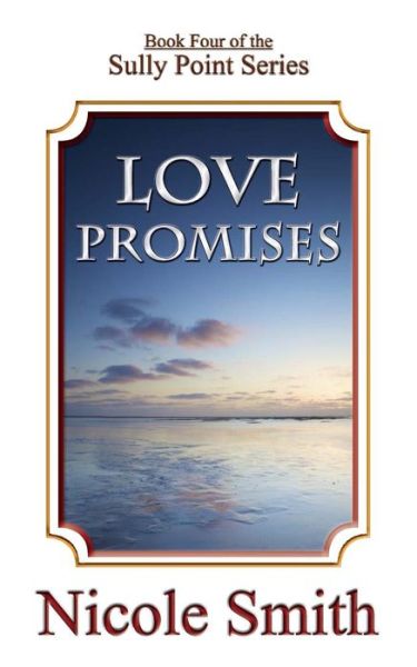 Love Promises: Book Four of the Sully Point Series - Nicole Smith - Książki - CreateSpace Independent Publishing Platf - 9781484883167 - 14 czerwca 2013