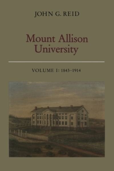 Cover for John Reid · Mount Allison University, Volume I: 1843-1914 - Heritage (Paperback Bog) (1984)