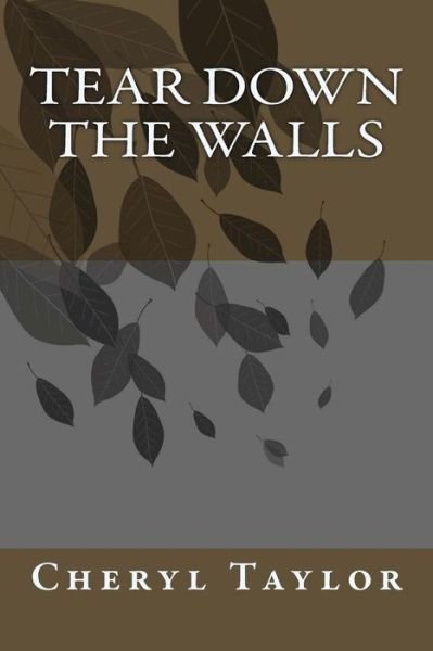 Mrs Cheryl a Taylor · Tear Down the Walls (Paperback Book) (2013)
