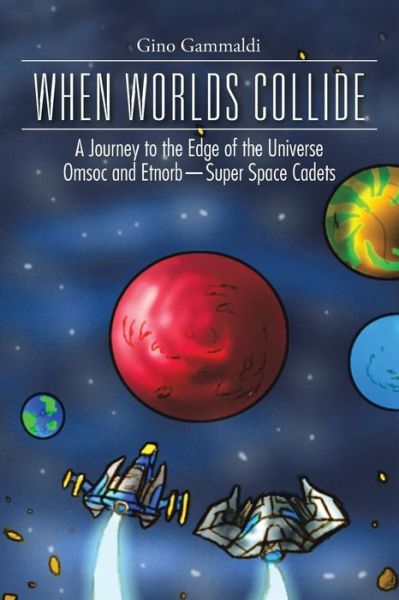 Cover for Gino Gammaldi · When Worlds Collide: a Journey to the Edge of the Universe Cosmo and Bronte-super Space Cadets (Pocketbok) (2014)