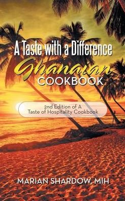 Cover for Marian Shardow Mih · A Taste with a Difference Ghanaian Cookbook: 2Nd Edition of a Taste of Hospitality Cookbook (Pocketbok) (2019)