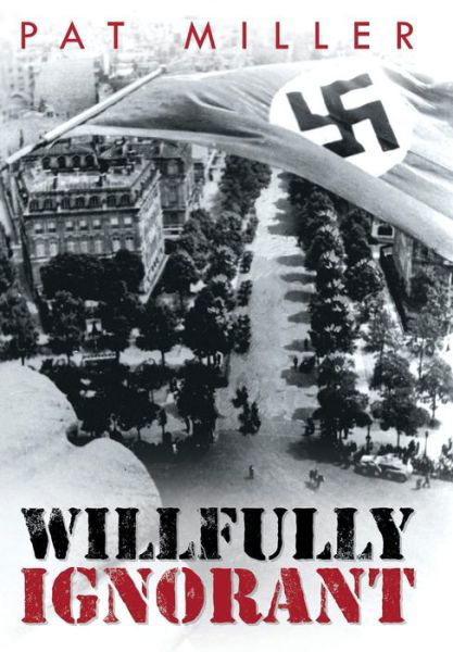 Cover for Pat Miller · Willfully Ignorant (Hardcover Book) (2014)