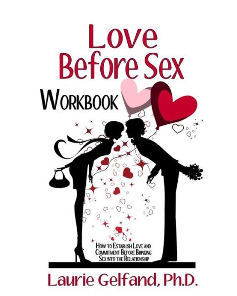 Cover for Laurie Gelfand Ph D · Love Before Sex Workbook: How to Establish Love and Commitment Before Bringing Sex into the Relationship (Paperback Book) (2013)