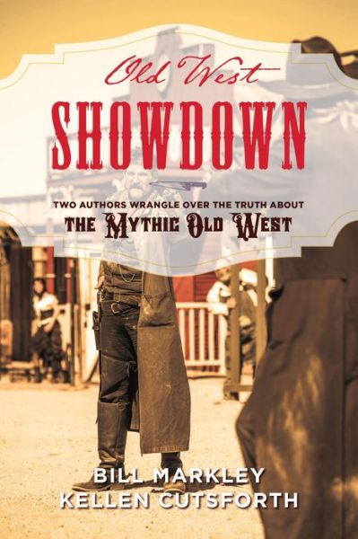 Cover for Bill Markley · Old West Showdown: Two Authors Wrangle over the Truth about the Mythic Old West (Hardcover Book) (2018)