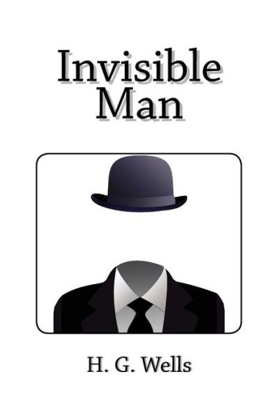The Invisible Man - H G Wells - Books - Createspace - 9781495447167 - February 7, 2014