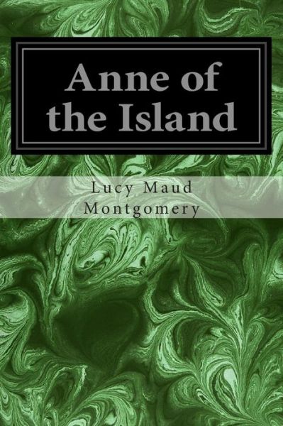 Anne of the Island - Lucy Maud Montgomery - Kirjat - Createspace - 9781496185167 - lauantai 8. maaliskuuta 2014