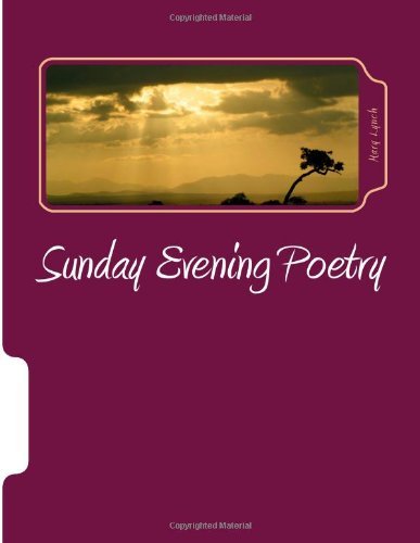 Sunday Evening Poetry - Mary Lynch - Livres - CreateSpace Independent Publishing Platf - 9781497539167 - 3 avril 2014