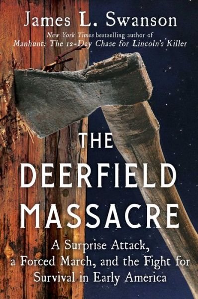 The Deerfield Massacre: A Surprise Attack, a Forced March, and the Fight for Survival in Early America - James L. Swanson - Books - Scribner - 9781501108167 - February 27, 2024