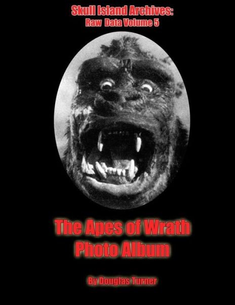 Cover for Douglas Turner · The Apes of Wrath: Photo Album (Skull Island Archives: Raw Data) (Volume 5) (Taschenbuch) (2014)