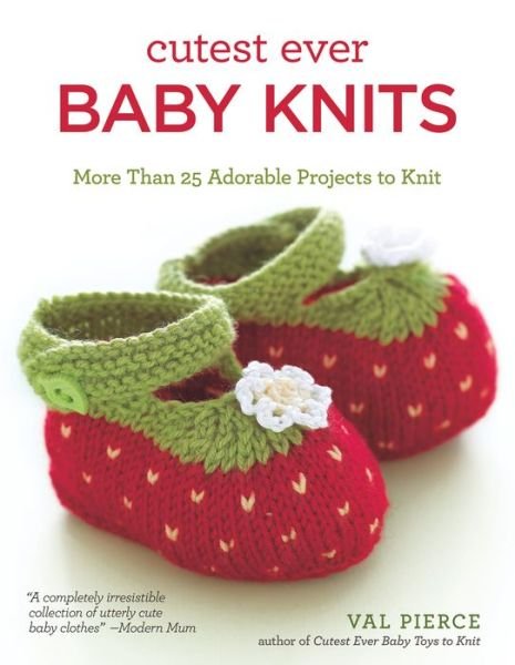 Cutest Ever Baby Knits: More Than 25 Adorable Projects to Knit - Val Pierce - Livros - IMM Lifestyle Books - 9781504800167 - 1 de junho de 2015