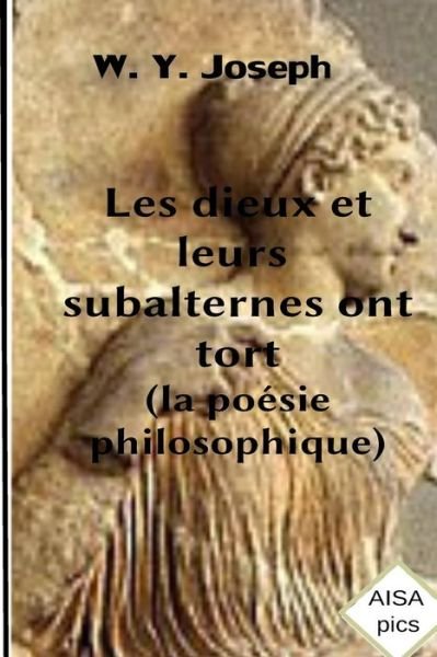 Cover for M W Y Joseph B a · Les Dieux et Leurs Subalternes Ont Tort: (La Poesie Philosophique) (Pocketbok) (2014)