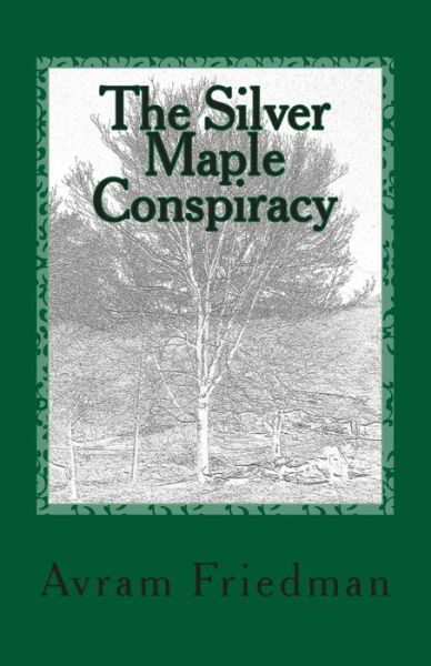 Cover for Avram Friedman · The Silver Maple Conspiracy (Paperback Bog) (2015)